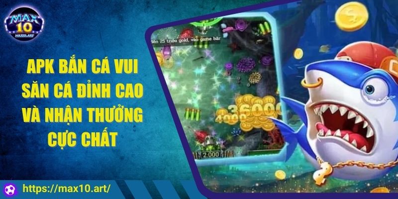 APK Bắn Cá Vui Săn Cá Đỉnh Cao Và Nhận Thưởng Cực Chất 1 APK Bắn Cá Vui