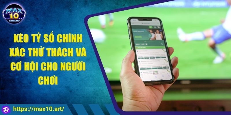 Kèo tỷ số chính xác